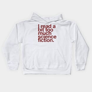 I read a bit too much science fiction. Kids Hoodie